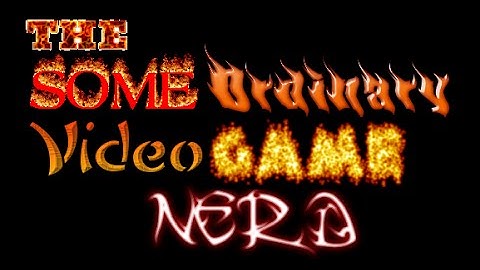 Some Ordinary Video Game Nerd Opening
