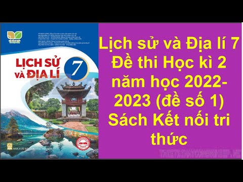 Lịch sử và Địa lí 7 Đề thi Học kì 2 năm học 2022- 2023 đề số 1 Sách Kết nối tri thức - youtube