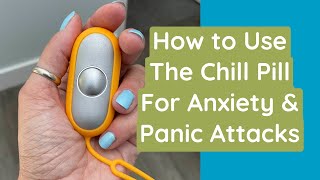 How to Use the Chill Pill for Anxiety and Panic Attacks