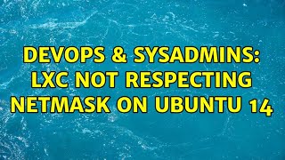 DevOps & SysAdmins: LXC not respecting netmask on Ubuntu 14