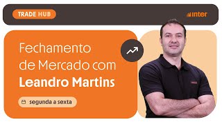 FECHAMENTO DE MERCADO AO VIVO com Leandro Martins (25/05/26)