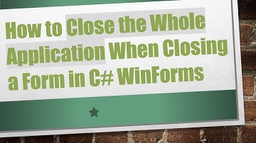 How to Close the Whole Application When Closing a Form in C#  WinForms