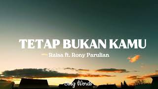 Tetap Bukan Kamu  Raisa Feat Rony Parulian   Lirik Lagu 