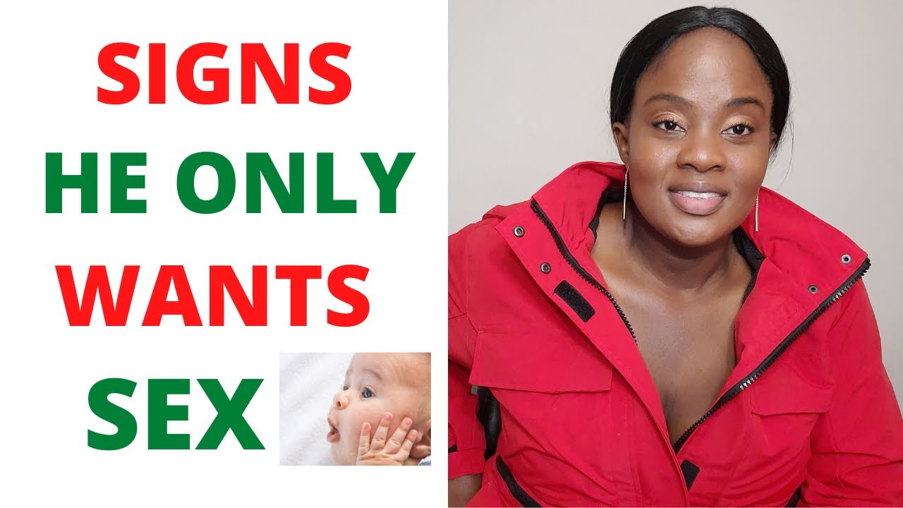 4 SIGNS HE ONLY WANTS YOU FOR SEX!!! - YouTube