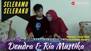 Seleramu Seleraku (Fazal Dath) cover Dendra & Ria Mustika