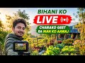 Karesha Baribata Bihani KO LIVE 🌄 Charako Geet Ra Man KO Aawaj