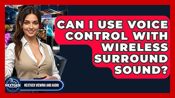 Can I Use Voice Control With Wireless Surround Sound? - NextGen Viewing and Audio