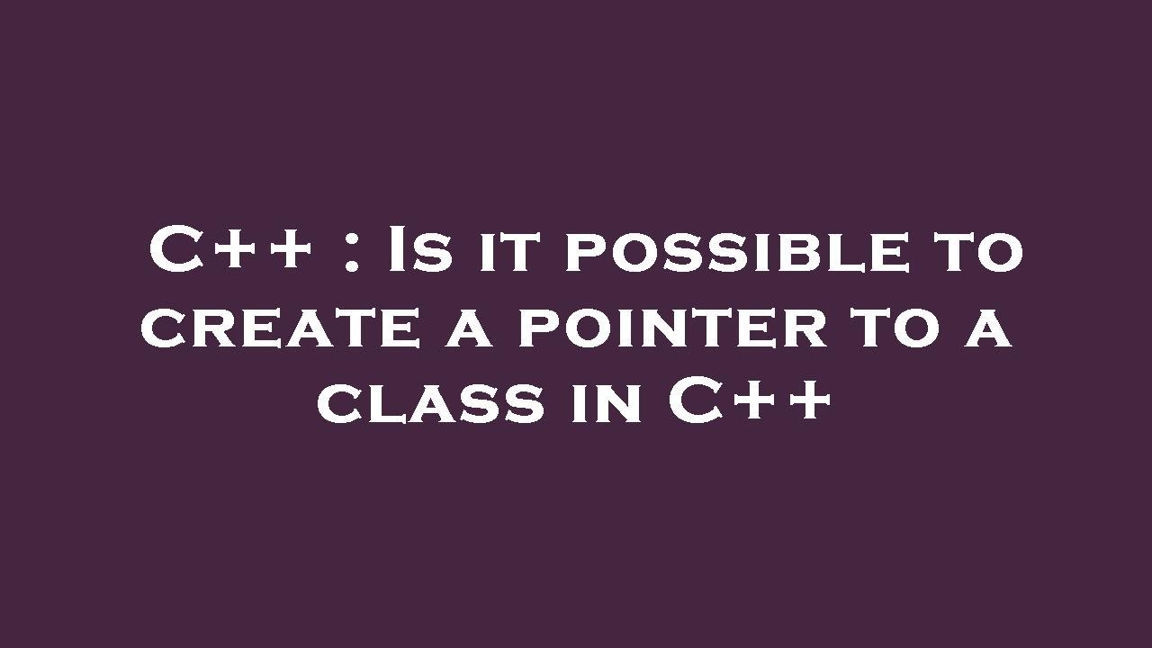 C++ : Is it possible to create a pointer to a class in C++ - YouTube