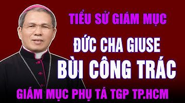 Tiểu sử Đức Cha Giuse Bùi Công Trác - Giám mục phụ tá Tổng Giáo Phận TP. Hồ Chí Minh