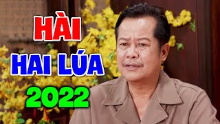 Hài Hai Lúa 2022 Mới Nhất | XÔNG ĐẤT ĐẦU NĂM | Hài Miền Nam 2022 Hay Nhất