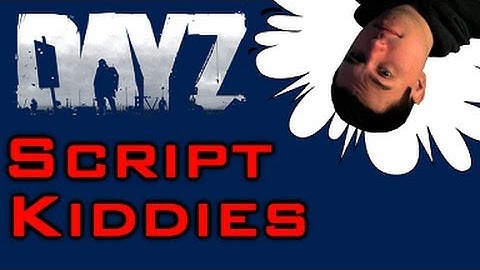 DayZ: Script Kiddies Ruining the Mod