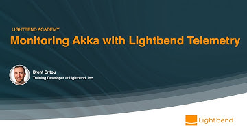 Lightbend Academy - Monitoring Akka with Lightbend Telemetry