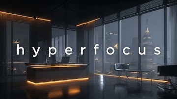 Hyperfocus • Deep Work Music to Deliver Results & Stay Locked In