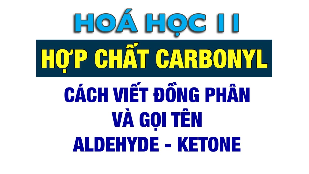 Cách viết đồng phân và gọi tên Aldehyde Ketone