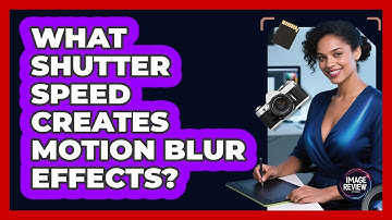 What Shutter Speed Creates Motion Blur Effects?