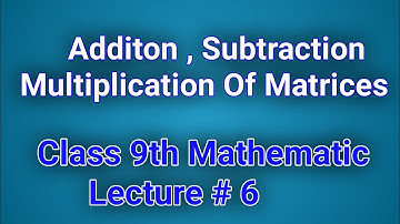 Addition & Multiplication of Matrices | Concept Lecture 6 | 9th Class Math | Info With Arman