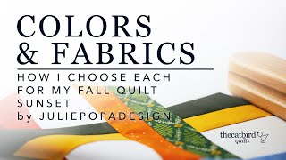 Colors & Fabrics - How I Choose Each for MY Fall Quilt - Sunset by Julie Popa