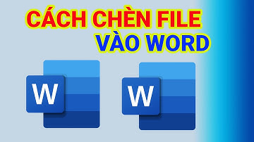 Cách Chèn File Vào Word | Chèn File Excel, Powerpoint, Pdf Vào Word