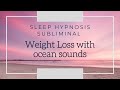 Subliminal ~ Sleep Hypnosis for Permanent Weight Loss ~ Ocean Sounds