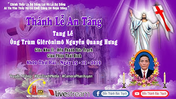 Trực Tiếp Nghi Thức Tiễn Biệt,Thánh Lễ An Táng Ông Trùm Giêrônimô Nguyễn Q.Hưng Đền Thánh Bác Trạch