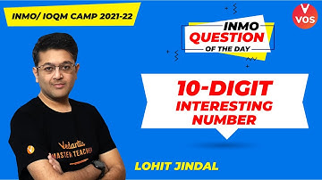 10 - Digit Interesting Number | INMO Question of the Day | INMO 2021-22 | Lohit Jindal | VOS