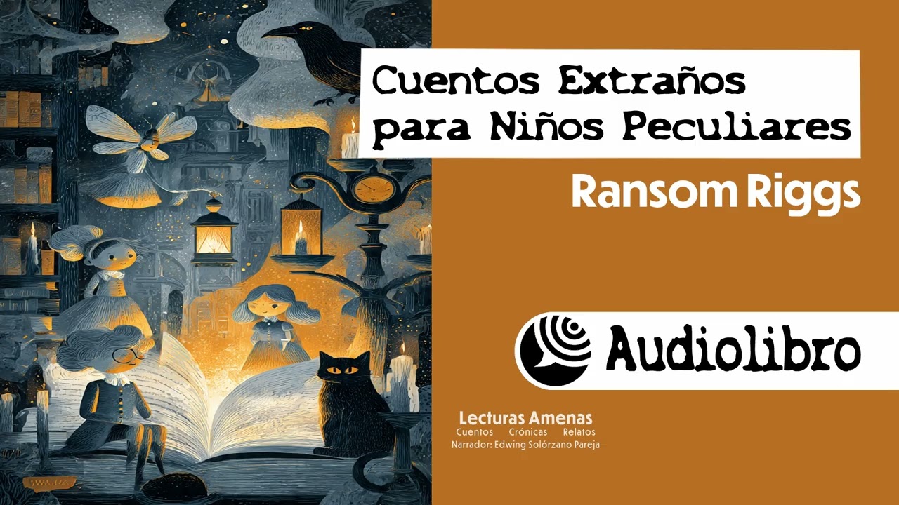 Cuentos Extraños para niños peculiares_AUDIOLIBRO de Ransom Riggs narrado por Edwing Solórzano