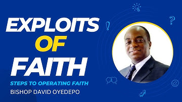 BISHOP DAVID OYEDEPO || Exploits of Faith | Steps To Operating Faith