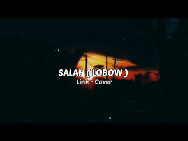 Lobow - Salah | apa aku pernah mengeluh (Lirik + Cover) class=