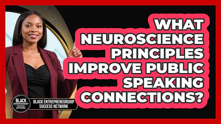 What Neuroscience Principles Improve Public Speaking Connections?