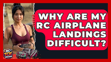 Why are my RC airplane landings difficult? - RC Toy Central
