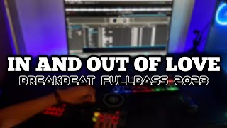 DJ IN AND OUT OF LOVE BREAKBEAT FULLBASS TERBARU