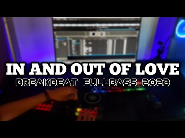 DJ IN AND OUT OF LOVE BREAKBEAT FULLBASS TERBARU class=