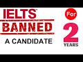 BREAKING NEWS: IELTS BANNED A Candidate FOR TWO YEARS!