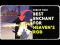 Best Enchantment For HEAVEN S ROD After Buff Abyssal Vs Hasty Roblox Fisch mp3
