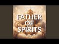 Father of Spirits (Prophetic Strings Music) (feat. Theophilus Sunday)