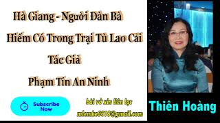 Hà Giang - Người Đàn Bà Hiếm Có Trong Trại Tù Lao Cải Phạm Tín An Ninh Diễn Đọc Thiên Hoàng