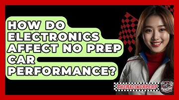 How Do Electronics Affect No Prep Car Performance? - The Racing Xpert