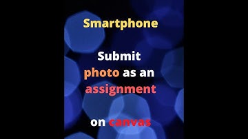SmartPhone :How to Submit Photo as an assignment on Canvas
