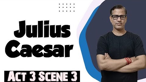 Act 3 Scene 3 Julius Caesar | Julius Caesar Act 3 Scene 3 | Line by Line Julius Caesar ICSE Class 9