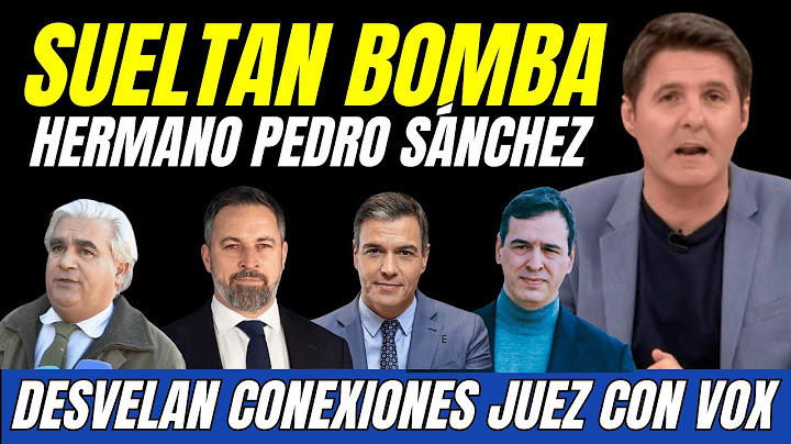 BOMBAZO HERMANO PEDRO SÁNCHEZ, DESVELAN CONEXIONES JUEZ CASO LEIRE DIEZ con VOX y MANOS LIMPIAS