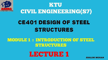 KTU,CE,S7,CE401 DESIGN OF STEEL STRUCTURES,DSS I,MODULE 1,INTRODUCTION ,LECTURE 1