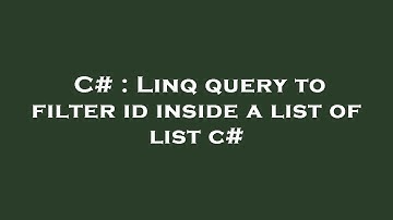 C# : Linq query to filter id inside a list of list c#