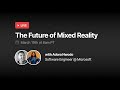 The Future of Mixed Reality (with Adora Nwodo)