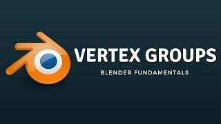 BLENDER FUNDAMENTALS : VERTEX GROUPS