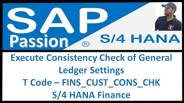 Execute Consistency Check of General Ledger Settings | T Code – FINS_CUST_CONS_CHK | S4 HANA Finance