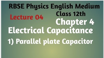 RBSE Physics class 12th ,chapter:-4, electrical capacitance, parallel plate capacitor