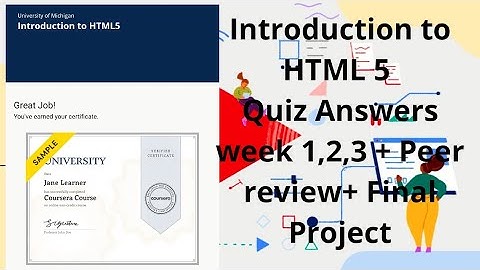 Introduction to HTML 5| Coursera Quiz Answers week 1 ,2 ,3 + Peer review + Final Project