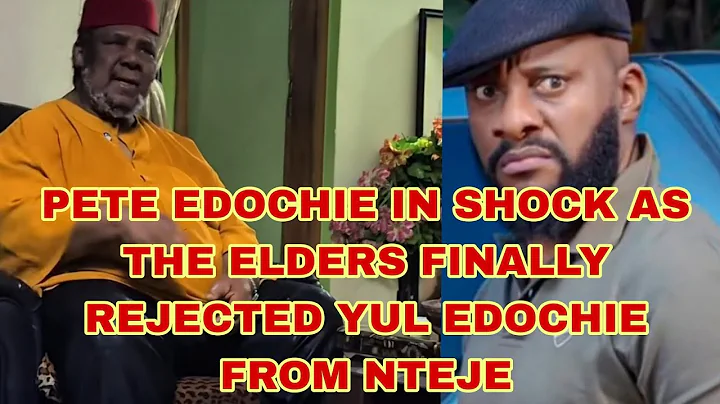 PETE EDOCHIE IN SHOCK THE ELDERS FINALLY REJECTED YUL EDOCHIE FROM NTEJE 