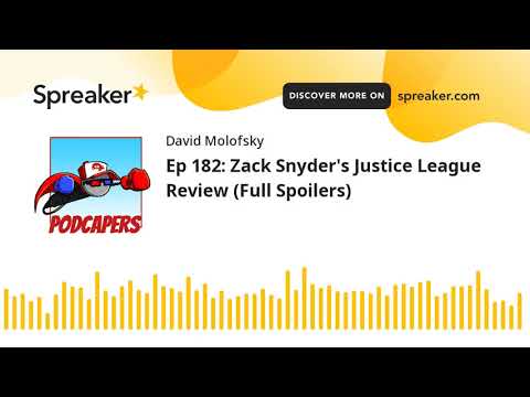 Ep 182: Zack Snyder's Justice League Review (Full Spoilers)