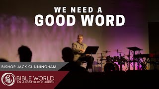 We Need A Good Word | Bishop Jack Cunningham